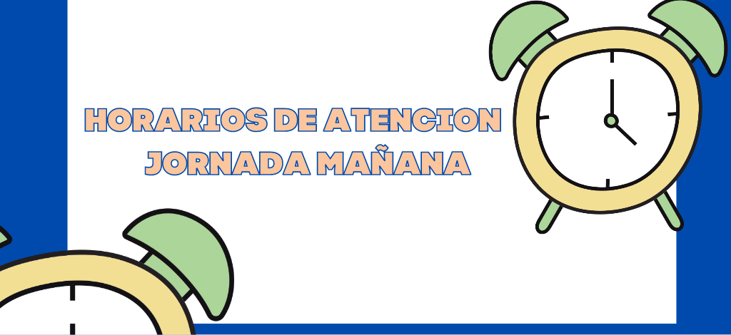 HORARIOS DE ATENCIÓN JORNADA MAÑANA