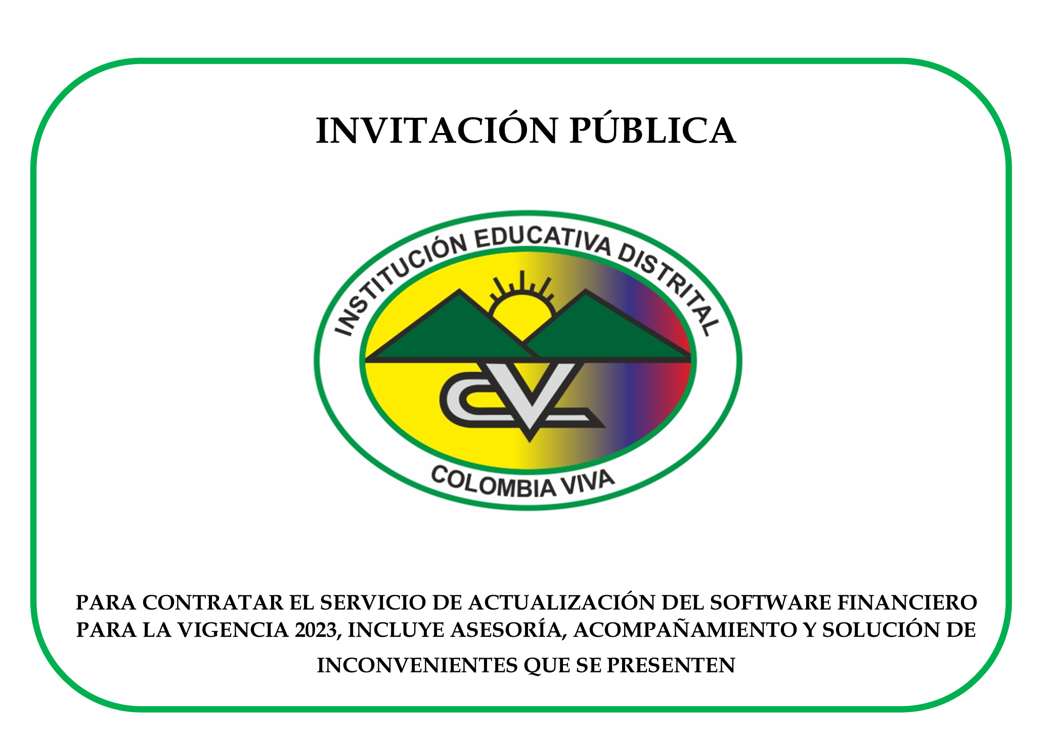 INVITACIÓN PÚBLICA PARA CONTRATAR EL SERVICIO DE ACTUALIZACIÓN DEL SOFTWARE FINANCIERO PARA LA VIGENCIA 2023, INCLUYE ASESORÍA, ACOMPAÑAMIENTO Y SOLUCIÓN DE INCONVENIENTES QUE SE PRESENTEN