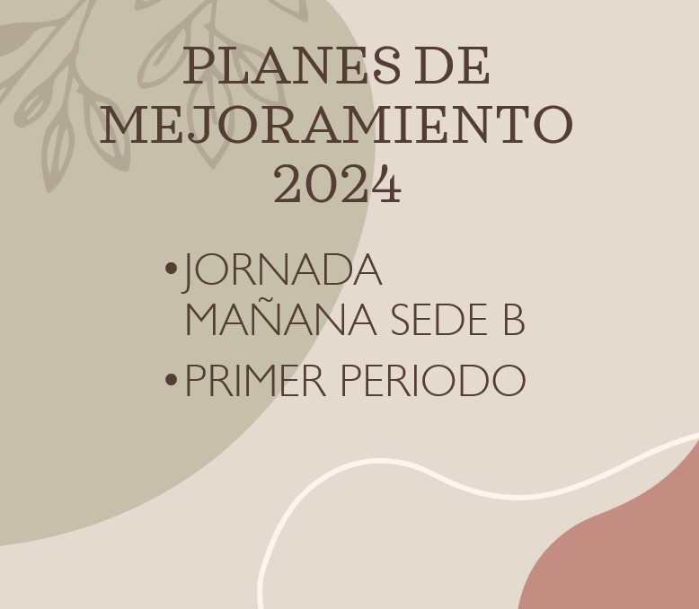 PLANES DE MEJORAMIENTO PRIMER PERIODO SEDE B J.M 2024