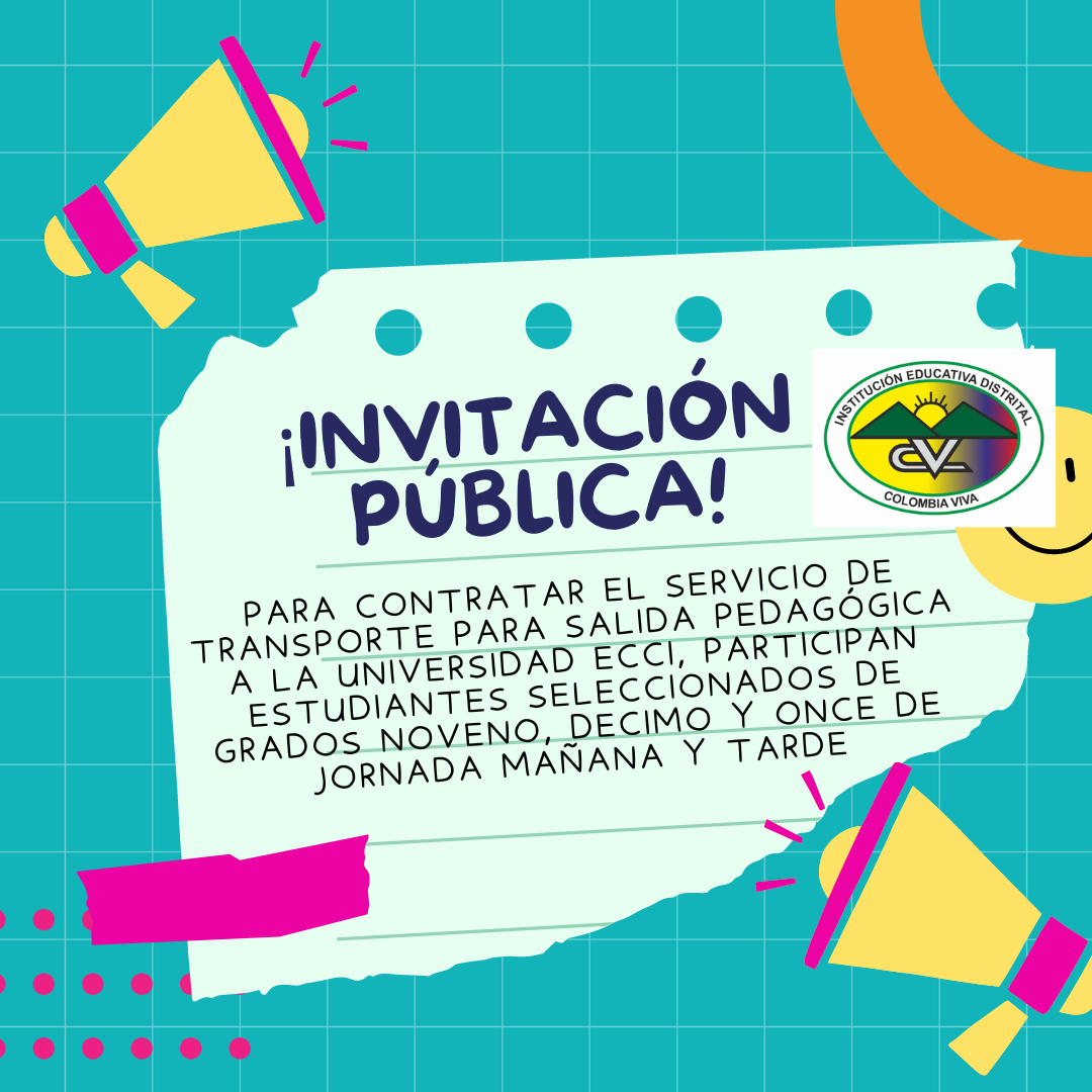 INVITACIÓN PÚBLICA PARA CONTRATAR EL SERVICIO DE TRANSPORTE PARA SALIDA PEDAGÓGICA A LA UNIVERSIDAD ECCI, PARTICIPAN ESTUDIANTES SELECCIONADOS DE GRADOS NOVENO, DECIMO Y ONCE DE JORNADA MAÑANA Y TARDE