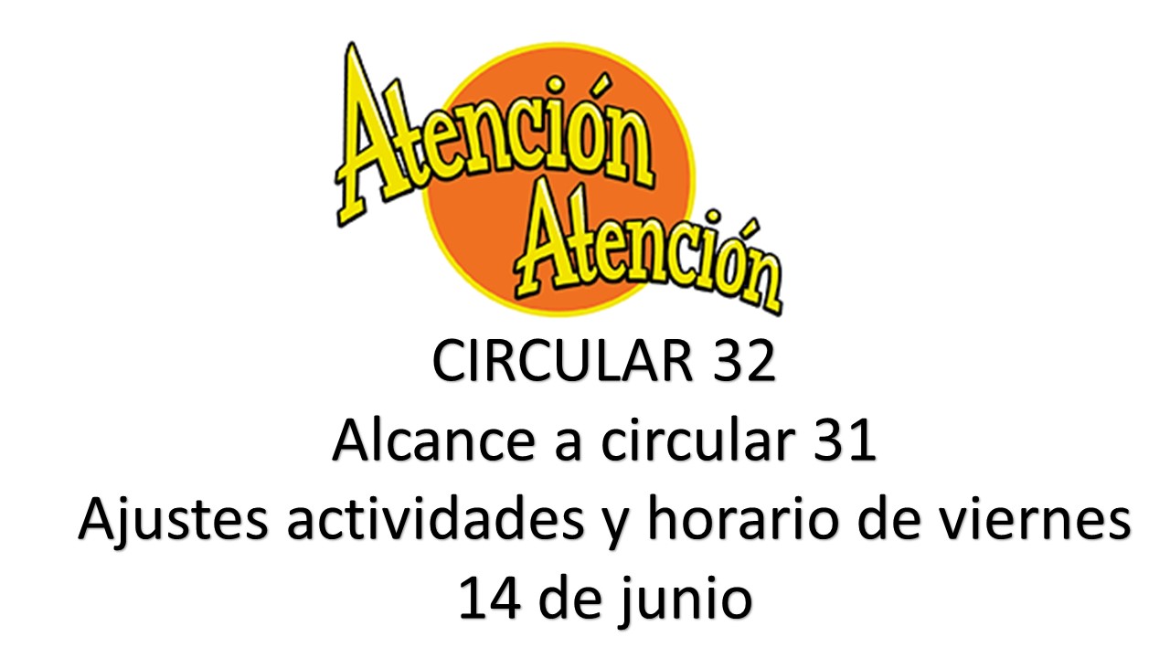 Circular 32 Alcance a circular 31: ajustes en actividades de viernes 14 de junio