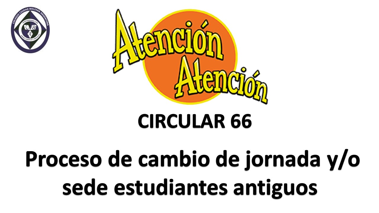 Circular 66  PROCESO DE CAMBIO DE JORNADA Y/O SEDE ESTUDIANTES  ANTIGUOS