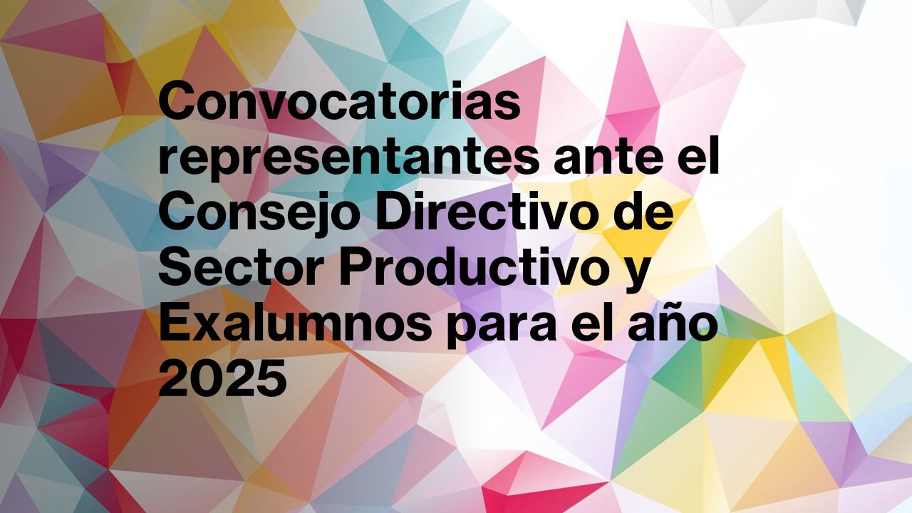 Convocatorias representantes ante el Consejo Directivo de Sector Productivo y Exalumnos para el año 2025