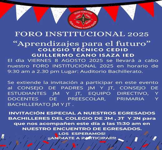 INVITACIÓN FORO INSTITUCIONAL 2025 COLEGIO TÉCNICO CEDID GUILLERMO CANO ISAZA IED.