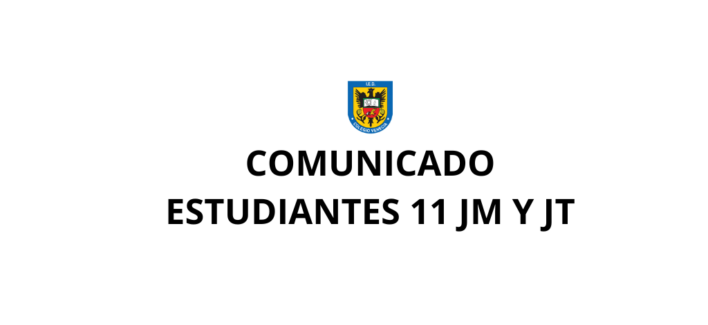 COMUNICADO ESTUDIANTES DE 11 JORNADAS MAÑANA Y TARDE