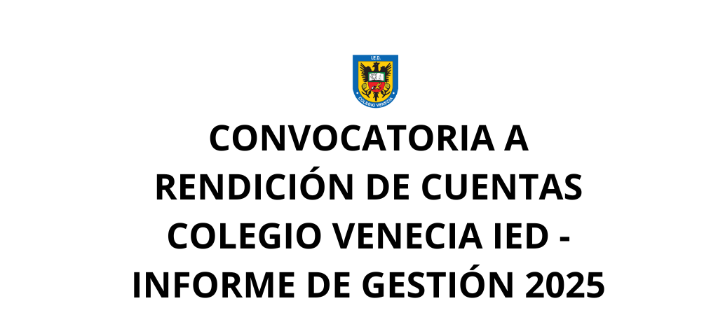 CONVOCATORIA A RENDICIÓN DE CUENTAS COLEGIO VENECIA IED - INFORME DE GESTIÓN 2025   